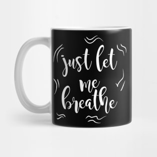 Just Let Me Breathe Mug
